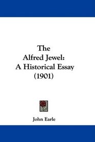 The Alfred Jewel: A Historical Essay (1901)