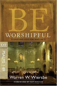 Be Worshipful (Psalms 1-89): Glorifying God for Who He Is (The BE Series Commentary)