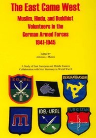 The East Came West: Muslim, Hindu  Buddhist Volunteers in the German Armed Forces, 1941-1945