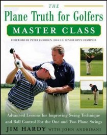 The Plane Truth for Golfers Master Class: Advanced Lessons for Improving Swing Technique and Ball Control for the One- and Two-Plane Swings