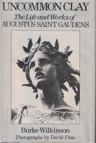 Uncommon Clay: The Life and Works of Augustus Saint Gaudens