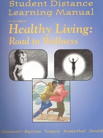 Student Distance Learning Manual to accompany Healthy Living Road to Wellness Telecourse