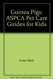 Guinea Pigs: ASPCA Pet Care Guides for Kids