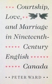 Courtship, Love, and Marriage in Nineteenth Century English Canada