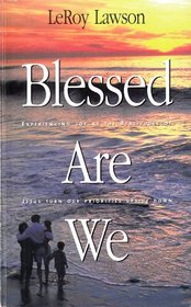Blessed Are We: Experiencing Joy As the Beatitudes of Jesus Turn Our Priorities Upside Down