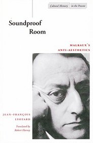Soundproof Room: Malraux's Anti-Aesthetics (Cultural Memory in the Present)