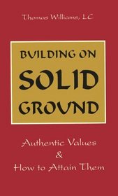 Building on Solid Ground: Authentic Values and How to Attain Them