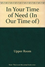 In Your Time of Need (In Our Time of)