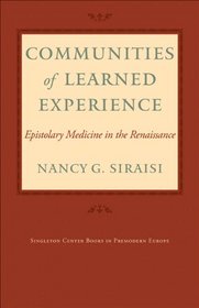 Communities of Learned Experience: Epistolary Medicine in the Renaissance (Singleton Center Books in Premodern Europe)