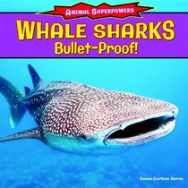 Whale Sharks: Bulletproof! (Animal Superpowers)
