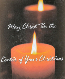 May Christ Be the Center of Your Christmas.