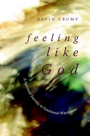 Feeling like God: A Spiritual Journey to Emotional Wholeness