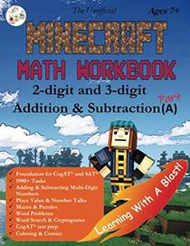 The Unofficial Minecraft Math Workbook 2-digit and 3-digit Addition & Subtraction (A) Ages 7+: Coloring, Tricks, Mazes, Puzzles, Word Search (Math Step-by Step)