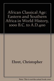 African Classical Age: Eastern and Southern Africa in World History, 1000 B.C. to A.D.400