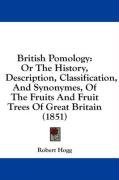 British Pomology: Or The History, Description, Classification, And Synonymes, Of The Fruits And Fruit Trees Of Great Britain (1851)