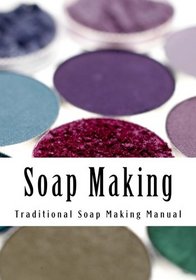 Soap Making: Traditional Soap Making Manual