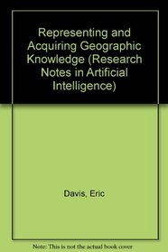 Representing and Acquiring Geographic Knowledge (Research Notes in Artificial Intelligence)
