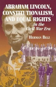 Abraham Lincoln, Constitutionalism and Equal Rights in the Civil War Era (The North's Civil War Series , No 2)
