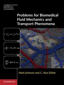 Problems for Biomedical Fluid Mechanics and Transport Phenomena (Cambridge Texts in Biomedical Engineering)