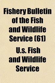 Fishery Bulletin of the Fish and Wildlife Service (61)