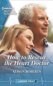 How to Rescue the Heart Doctor (Morgan Family Medics, Bk 2) (Harlequin Medical, No 1304) (Larger Print)