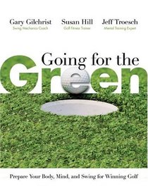 Going for the Green: Prepare Your Body, Mind, and Swing for Winning Golf