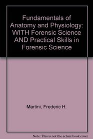 Fundamentals of Anatomy and Physiology: WITH Forensic Science AND Practical Skills in Forensic Science