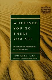 Wherever You Go, There You Are: Mindfulness Meditation in Everyday Life