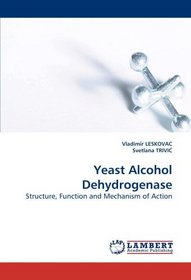 Yeast Alcohol Dehydrogenase: Structure, Function and Mechanism of Action