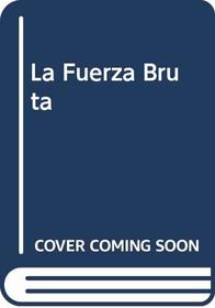 La Fuerza Bruta (Spanish Edition)