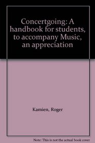 Concertgoing: A handbook for students, to accompany Music, an appreciation