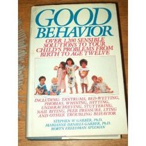 Good Behavior: Over 1200 Sensible Solutions to Your Child's Problems From Birth to Age Twelve