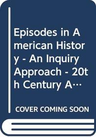 Episodes in American History - An Inquiry Approach - 20th Century America