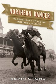 Northern Dancer: How An Undersized Horse Gave A Nation Heart And Chgd The Sport O