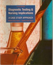 Diagnostic Testing  Nursing Implications: A Case Study Approach