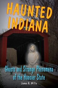 Haunted Indiana: Ghosts and Strange Phenomena of the Hoosier State (Haunted Series)