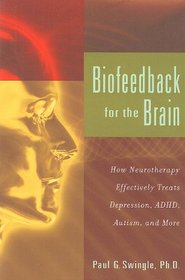 Biofeedback For The Brain: How Neurotherapy Effectively Treats Depression, ADHD, Autism, and More