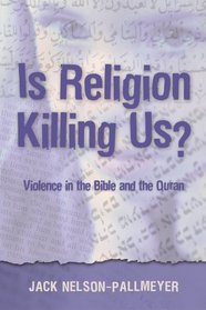 Is Religion Killing Us? Violence in the Bible And the Quran