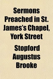 Sermons Preached in St. James's Chapel, York Street