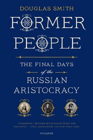 Former People: The Final Days of the Russian Aristocracy