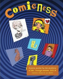 Comicness: comics stories by the students of Mr. Young's summer, 2016 comics class at LaSalle