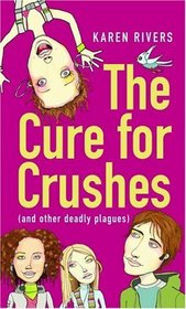 The Cure for Crushes : (and Other Deadly Plagues)