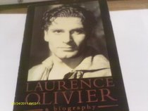 LAURENCE OLIVIER: A BIOGRAPHY.