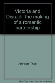 Victoria and Disraeli: The making of a romantic partnership