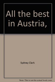 All the best in Austria,: With Munich and the Bavarian Alps, (A Sydney Clark travel book)
