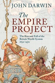 The Empire Project: The Rise and Fall of the British World-System, 1830-1970