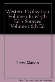 Western Civilization Volume 1 Brief 5th Ed + Sources Volume 1 6th Ed