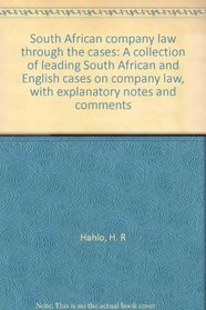 South African company law through the cases: A collection of leading South African and English cases on company law, with explanatory notes and comments