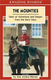 The Mounties: Tales of Adventure and Danger from the Early Days (An Amazing Stories Book) (Amazing Stories)