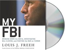My FBI : Bringing Down the Mafia, Investigating Bill Clinton and Fighting the War on Terror
